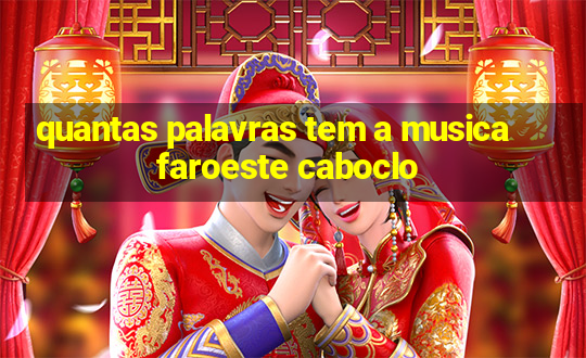 quantas palavras tem a musica faroeste caboclo