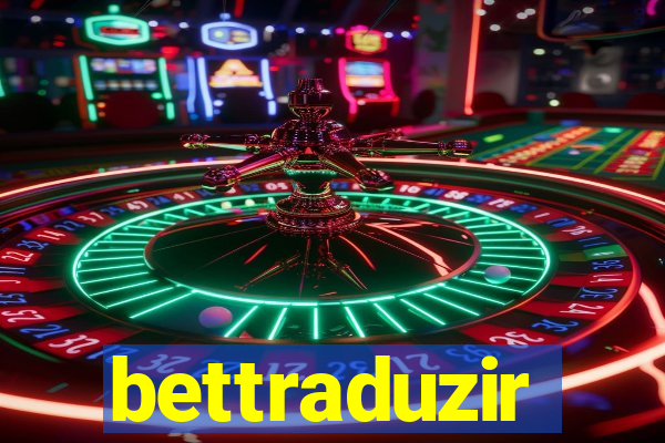 bettraduzir