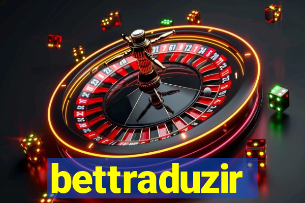 bettraduzir