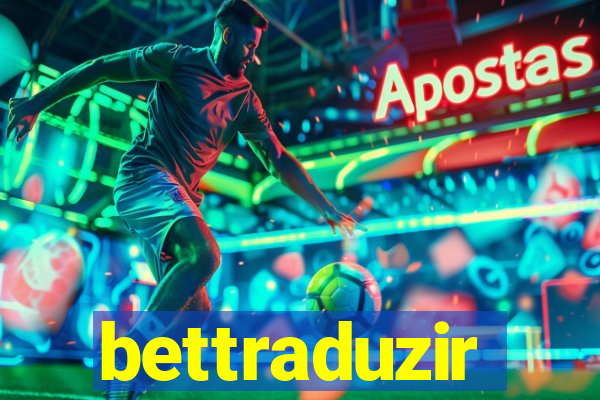 bettraduzir