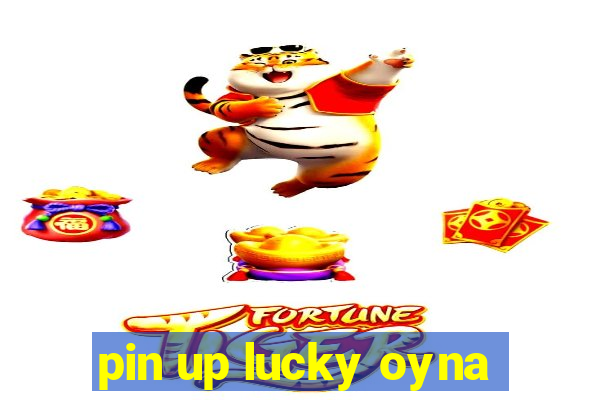 pin up lucky oyna