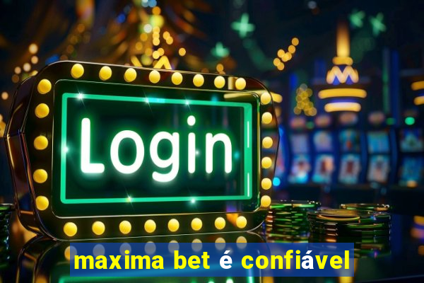 maxima bet é confiável