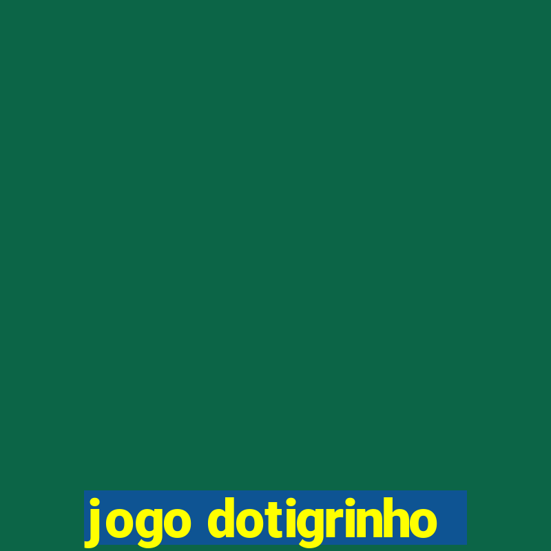 jogo dotigrinho