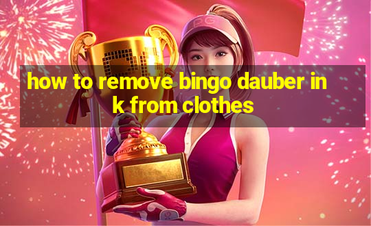 how to remove bingo dauber ink from clothes