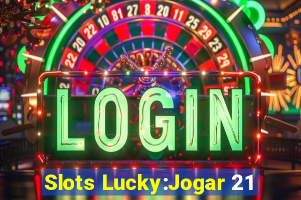 Slots Lucky:Jogar 21