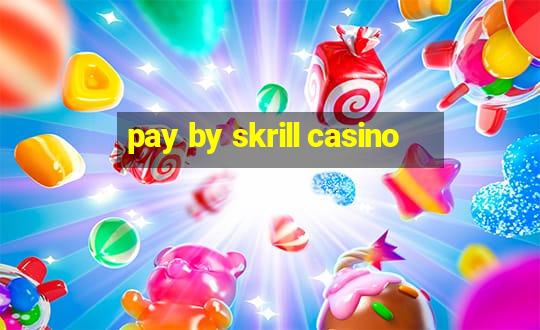 pay by skrill casino