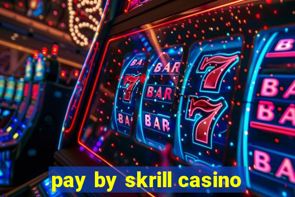 pay by skrill casino