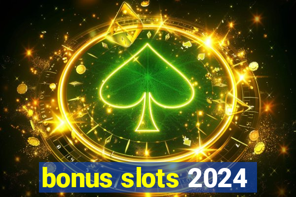 bonus slots 2024