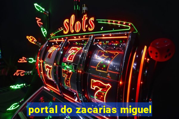 portal do zacarias miguel