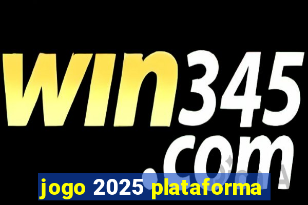 jogo 2025 plataforma