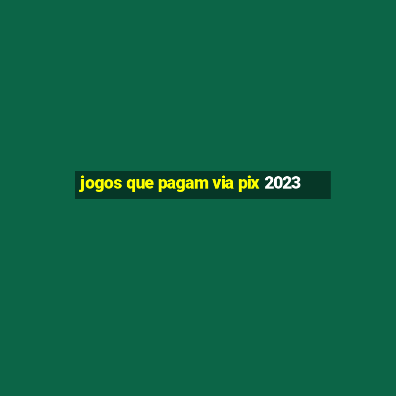 jogos que pagam via pix 2023