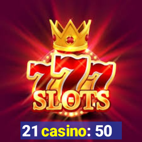 21 casino: 50