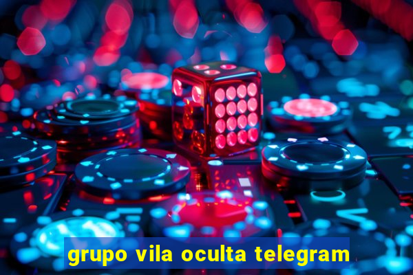 grupo vila oculta telegram