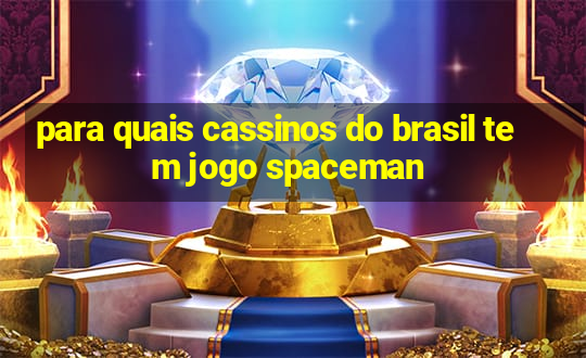 para quais cassinos do brasil tem jogo spaceman