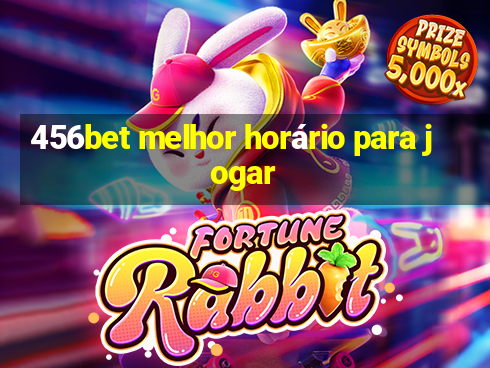 456bet melhor horário para jogar