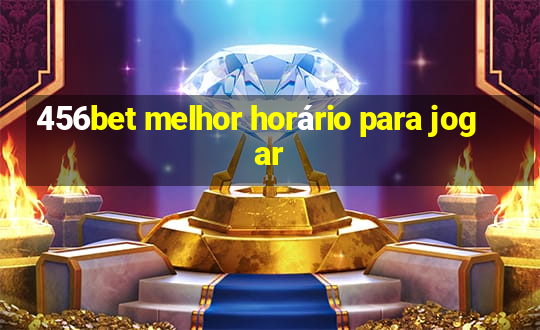 456bet melhor horário para jogar