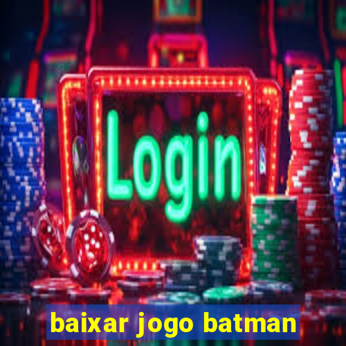 baixar jogo batman