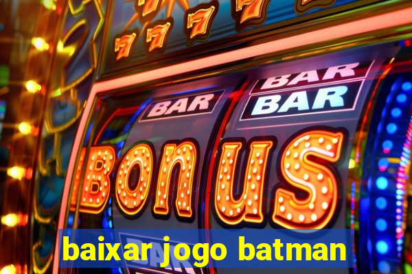 baixar jogo batman