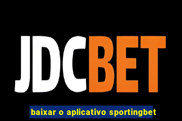 baixar o aplicativo sportingbet