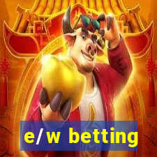 e/w betting