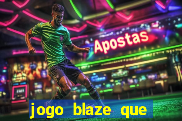 jogo blaze que ganha dinheiro