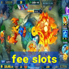 fee slots