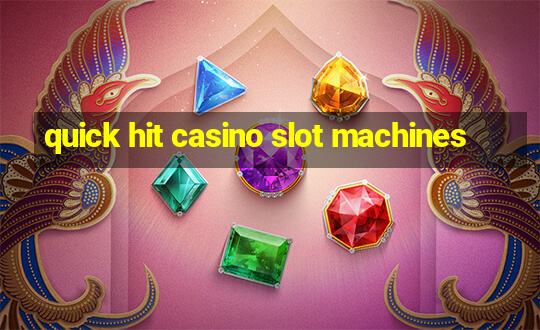 quick hit casino slot machines