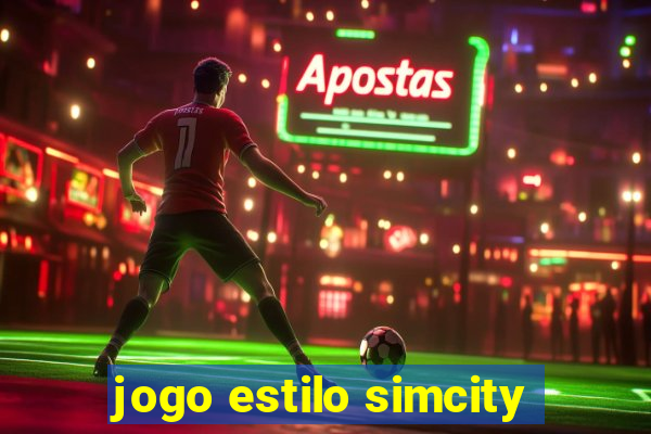 jogo estilo simcity