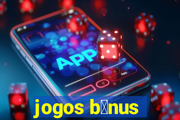 jogos b么nus