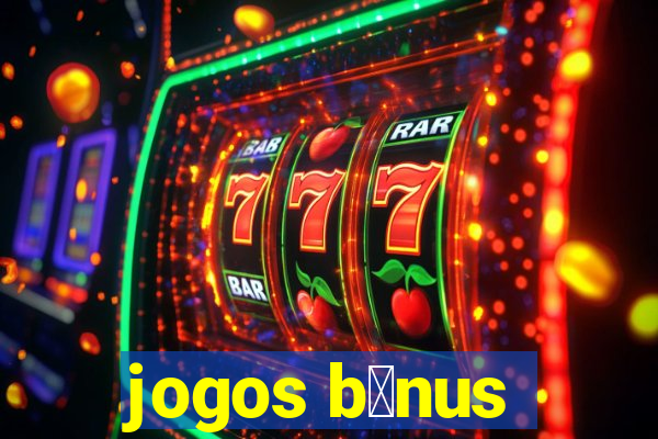 jogos b么nus