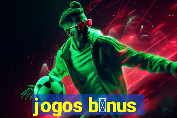 jogos b么nus