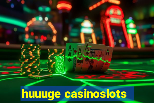 huuuge casinoslots