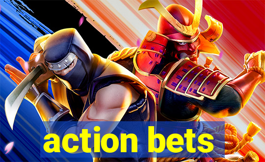 action bets