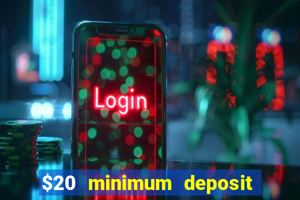 $20 minimum deposit online casinos