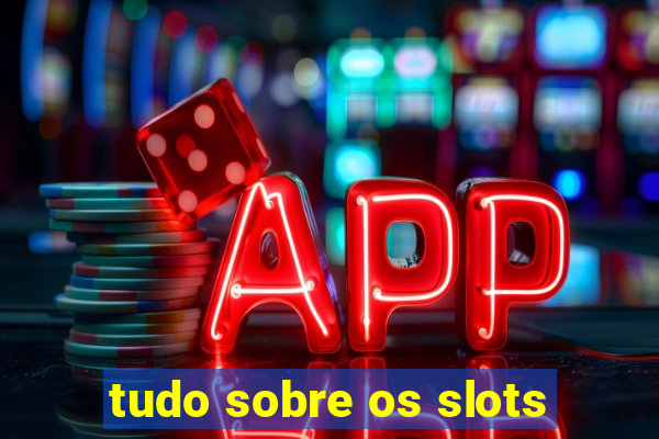 tudo sobre os slots