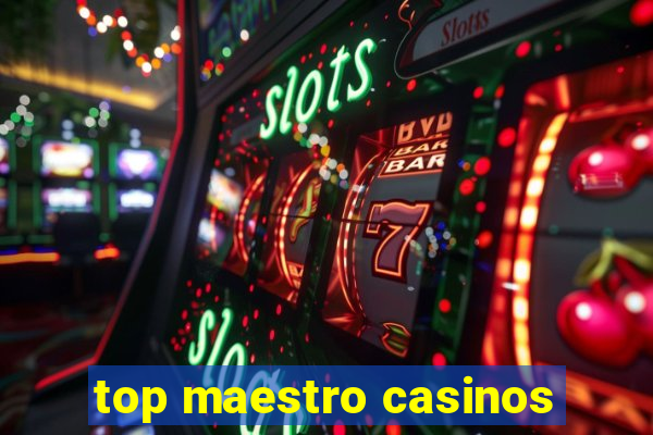 top maestro casinos