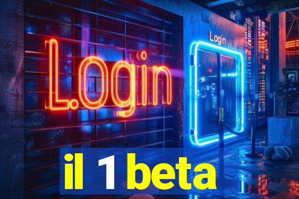 il 1 beta