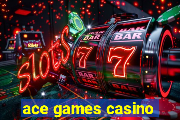 ace games casino