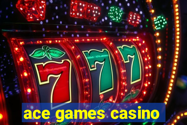 ace games casino