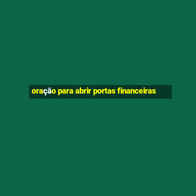 oração para abrir portas financeiras