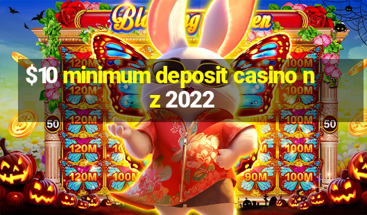 $10 minimum deposit casino nz 2022