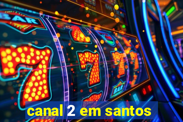 canal 2 em santos