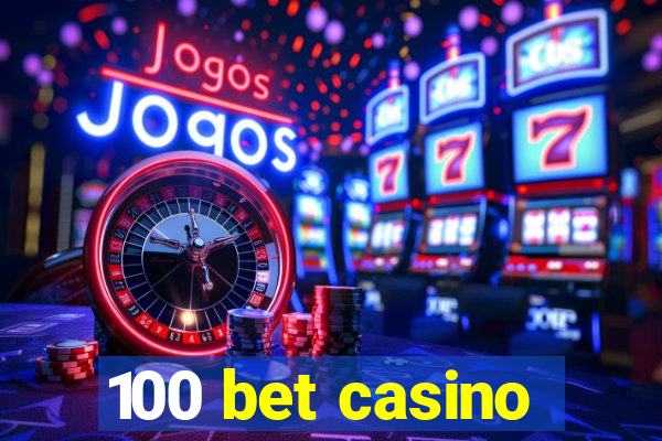 100 bet casino