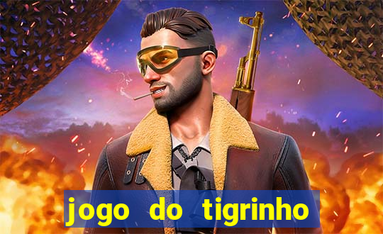 jogo do tigrinho que dá dinheiro de verdade