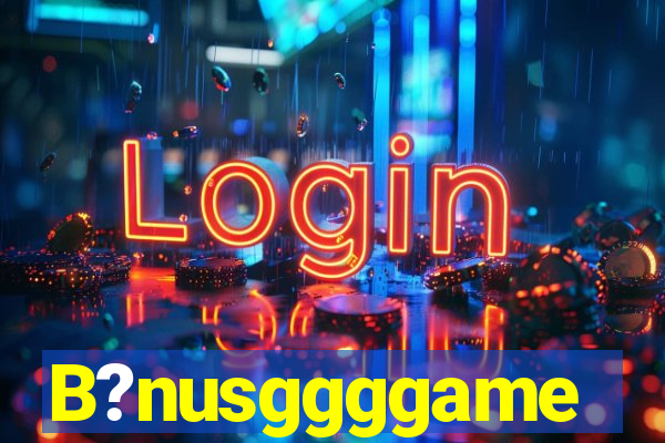 B?nusggggame