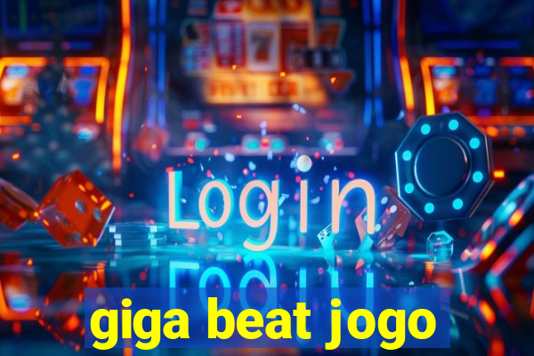 giga beat jogo