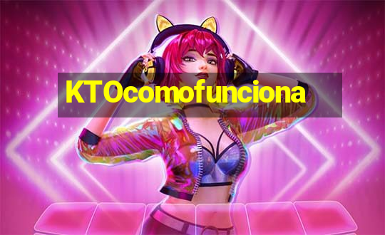 KTOcomofunciona