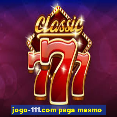 jogo-111.com paga mesmo