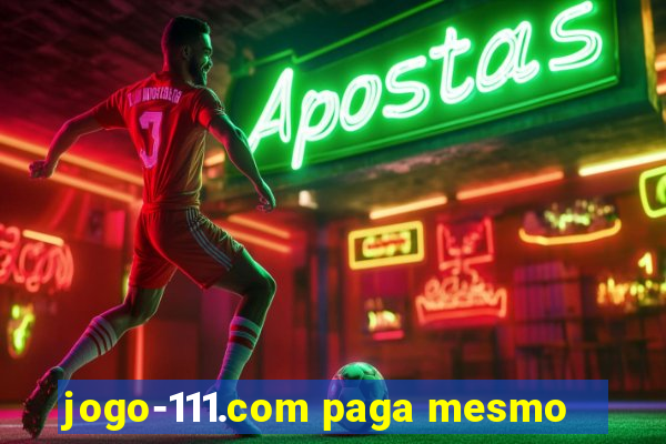 jogo-111.com paga mesmo