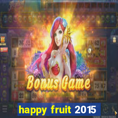 happy fruit 2015